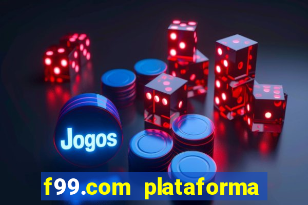 f99.com plataforma de jogos